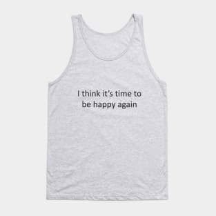 I think it’s time to be happy again Tank Top